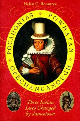 Pocahontas, Powhatan, Opechancanough: Három indián életét megváltoztatta Jamestown - Pocahontas, Powhatan, Opechancanough: Three Indian Lives Changed by Jamestown