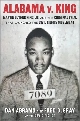 Alabama V. King: Martin Luther King Jr. és a polgári jogi mozgalmat elindító büntetőper - Alabama V. King: Martin Luther King Jr. and the Criminal Trial That Launched the Civil Rights Movement