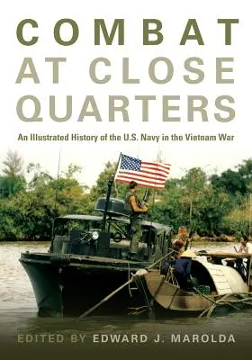 Combat at Close Quarters: Az amerikai haditengerészet illusztrált története a vietnami háborúban - Combat at Close Quarters: An Illustrated History of the U.S. Navy in the Vietnam War