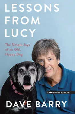 Lucy leckéi: Egy öreg, boldog kutya egyszerű örömei - Lessons from Lucy: The Simple Joys of an Old, Happy Dog