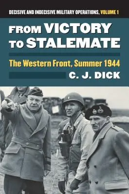 A győzelemtől a patthelyzetig: A nyugati front, 1944 nyara?döntő és határozatlan katonai műveletek, 1. kötet - From Victory to Stalemate: The Western Front, Summer 1944?decisive and Indecisive Military Operations, Volume 1