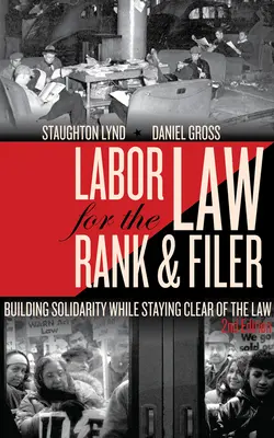 Munkajog a ranglétra és az ügyintézők számára: A szolidaritás kiépítése, miközben távol marad a törvénytől - Labor Law for the Rank & Filer: Building Solidarity While Staying Clear of the Law