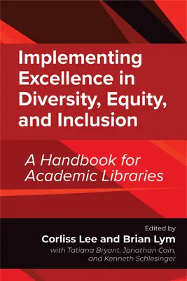 Kiválóság megvalósítása a sokszínűség, egyenlőség és befogadás terén: Kézikönyv egyetemi könyvtárak számára - Implementing Excellence in Diversity, Equity, and Inclusion: A Handbook for Academic Libraries