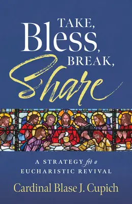 Vegyél, áldj, törj, oszd meg! Az eucharisztikus megújulás stratégiája - Take, Bless, Break, Share: A Strategy for a Eucharistic Revival