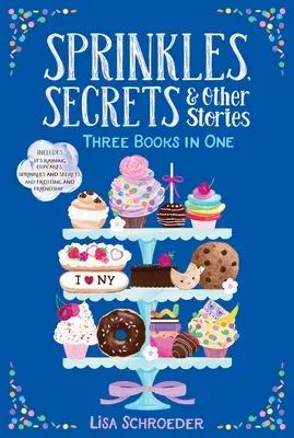 Sprinkles, Secrets & Other Stories: Muffinok esnek; Sprinkles és titkok; Frosting és barátság - Sprinkles, Secrets & Other Stories: It's Raining Cupcakes; Sprinkles and Secrets; Frosting and Friendship