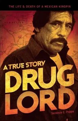 Drug Lord: A True Story: Egy mexikói drogbáró élete és halála. - Drug Lord: A True Story: The Life and Death of a Mexican Kingpin