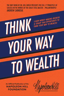 Gondolkodj a gazdagság felé: Tanuld meg a pénzkeresés titkait és ragadd meg ezt a lehetőséget, hogy gondolkodj a gazdagság felé! - Think Your Way to Wealth: Learn Money-Making Secrets & Grasp This Opportunity to Think Your Way to Wealth!