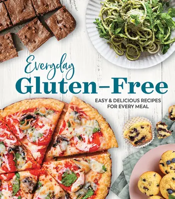 Hétköznapi gluténmentes: Könnyű és finom receptek minden étkezéshez - Everyday Gluten-Free: Easy & Delicious Recipes for Every Meal