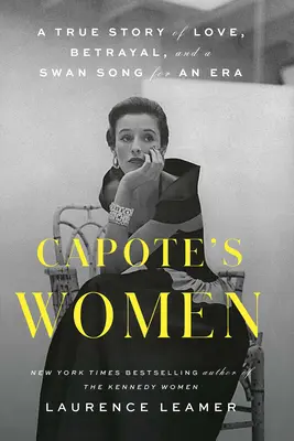 Capote asszonyai: Egy igaz történet szerelemről, árulásról és egy korszak hattyúdaláról - Capote's Women: A True Story of Love, Betrayal, and a Swan Song for an Era