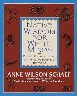 Bennszülött bölcsesség fehér elméknek: A világ bennszülött népei által inspirált napi elmélkedések - Native Wisdom for White Minds: Daily Reflections Inspired by the Native Peoples of the World