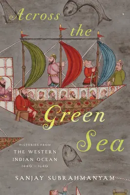 A zöld tengeren át: Történetek az Indiai-óceán nyugati részéről, 1440-1640 - Across the Green Sea: Histories from the Western Indian Ocean, 1440-1640