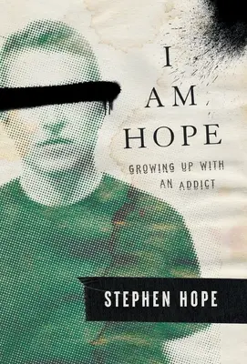 Én vagyok a remény: Felnőttként egy függővel felnőni - I am Hope: Growing up With an Addict