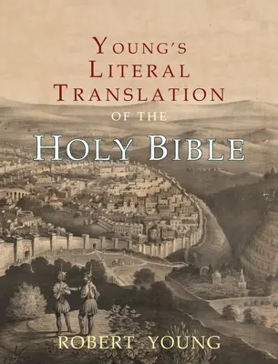 A Szentírás Young's Literal Translation of the Holy Bible: Az 1., a revideált és a 3. kiadás előszavával. - Young's Literal Translation of the Holy Bible: With Prefaces to 1st, Revised, & 3rd Editions