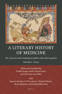 Az orvostudomány irodalmi története: Ibn Abī Uṣa ʿuyūn Al-Anbāʾ Fī ṭabaqāt Al-Aṭibbāʾ című műve. - A Literary History of Medicine: The ʿuyūn Al-Anbāʾ Fī ṭabaqāt Al-Aṭibbāʾ Of Ibn Abī Uṣa