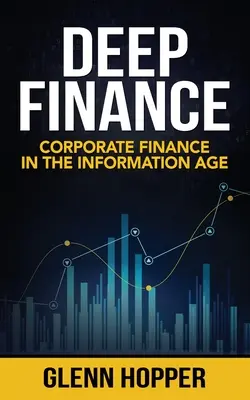 Mély pénzügyek: Vállalati pénzügyek az információs korban - Deep Finance: Corporate Finance in the Information Age