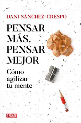 Pensar Ms, Pensar Mejor: Cmo Agilizar Tu Mente / Think More, Think Better: Hogyan agilizáld az elmédet - Pensar Ms, Pensar Mejor: Cmo Agilizar Tu Mente / Think More, Think Better: How to Agilize Your Mind