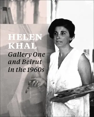 Helen Khal: Gallery One és Bejrút az 1960-as években - Helen Khal: Gallery One and Beirut in the 1960s