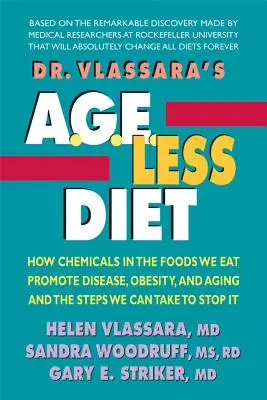 Dr. Vlassara Age-Less Diet: Hogyan segítik elő a vegyi anyagok az általunk fogyasztott élelmiszerekben a betegségeket, az elhízást és az öregedést, és milyen lépéseket tehetünk ennek megállítására - Dr. Vlassara's Age-Less Diet: How Chemicals in the Foods We Eat Promote Disease, Obesity, and Aging and the Steps We Can Take to Stop It