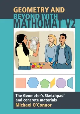 Geometry & Beyond With Mathomat: A geométer vázlatfüzete és konkrét anyagok - Geometry & Beyond With Mathomat: The Geometer's Sketchpad and Concrete Materials