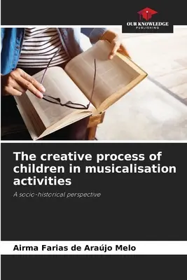 A gyermekek kreatív folyamata a zenésítési tevékenységekben - The creative process of children in musicalisation activities