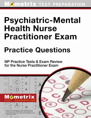 Pszichiátriai-mentálhigiénés ápolói vizsga gyakorlati kérdései: NP Practice Tests & Exam Review for the Nurse Practitioner Exam (Gyakorlati tesztek és vizsgafelülvizsgálat az ápolói vizsgához) - Psychiatric-Mental Health Nurse Practitioner Exam Practice Questions: NP Practice Tests & Exam Review for the Nurse Practitioner Exam