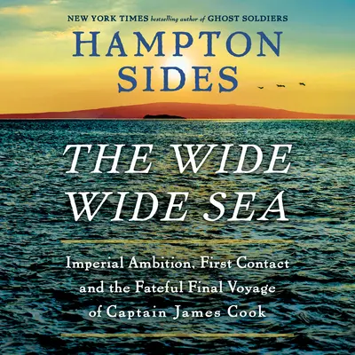 A tágas, széles tenger: Birodalmi ambíciók, az első kapcsolatfelvétel és James Cook kapitány végzetes utolsó útja - The Wide Wide Sea: Imperial Ambition, First Contact and the Fateful Final Voyage of Captain James Cook