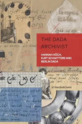 A dadaista levéltáros: Hannah Hoech, Kurt Schwitters és a berlini dadaizmus - The Dada Archivist: Hannah Hoech, Kurt Schwitters and Berlin Dada