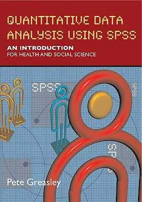 Kvantitatív adatelemzés az SPSS használatával: bevezetés az egészségügyi és társadalomtudományok számára - Quantitative Data Analysis Using SPSS: An Introduction for Health & Social Science