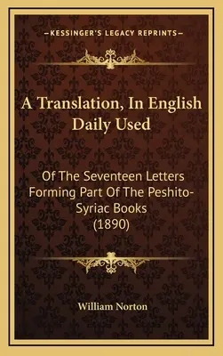 A fordítás, angolul naponta használatos: A tizenhét levelek alkotó része a Peshito-Syriac könyvek - A Translation, In English Daily Used: Of The Seventeen Letters Forming Part Of The Peshito-Syriac Books