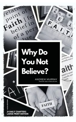 Miért nem hiszel? Nagy nyomtatott kiadás - 31 napi fejezet - Why Do You Not Believe?: Large Print Edition- 31 daily chapters