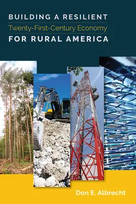 A huszonegyedik század ellenálló gazdaságának felépítése a vidéki Amerika számára - Building a Resilient Twenty-First-Century Economy for Rural America