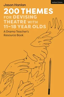 200 téma a 11-18 évesekkel való színházi ötleteléshez: A Drama Teacher's Resource Book - 200 Themes for Devising Theatre with 11-18 Year Olds: A Drama Teacher's Resource Book