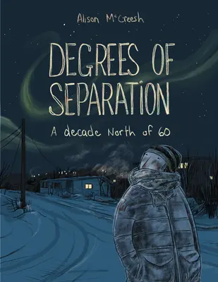 Az elválasztás fokozatai: Egy évtized 60-tól északra - Degrees of Separation: A Decade North of 60