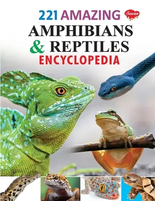 221 Csodálatos kétéltűek és hüllők enciklopédiája - 221 Amazing Amphibians & Reptiles Encyclopedia