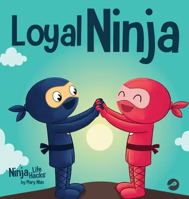 Hűséges nindzsa: Gyermekkönyv a hűség fontosságáról - Loyal Ninja: A Children's Book About the Importance of Loyalty