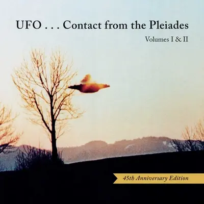 Ufo... Kapcsolatfelvétel a Plejádokból (45. évfordulós kiadás): I. és II. kötet - Ufo...Contact from the Pleiades (45th Anniversary Edition): Volumes I & II