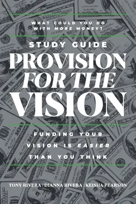 Provision for the Vision Study Guide: A látomás finanszírozása könnyebb, mint gondolnád - Provision for the Vision Study Guide: Funding Your Vision is Easier Than You Think