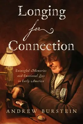 Vágyakozás a kapcsolat után: Összegabalyodott emlékek és érzelmi veszteség a korai Amerikában - Longing for Connection: Entangled Memories and Emotional Loss in Early America