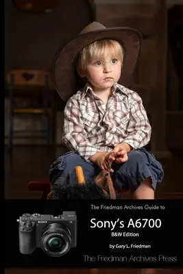 A Friedman Archívum útmutatója a Sony A6700-hoz - The Friedman Archives Guide to Sony's A6700
