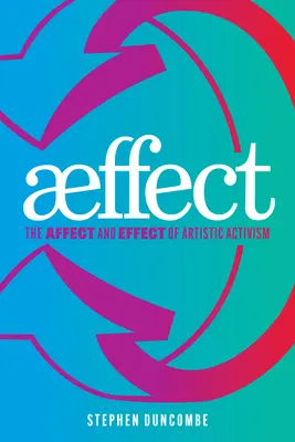 Aeffect: A művészi aktivizmus hatása és hatása - Aeffect: The Affect and Effect of Artistic Activism