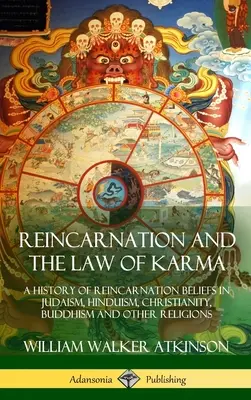 A reinkarnáció és a karma törvénye: A judaizmus, a hinduizmus, a kereszténység, a buddhizmus és más vallások reinkarnációs hiedelmeinek története - Reincarnation and the Law of Karma: A History of Reincarnation Beliefs in Judaism, Hinduism, Christianity, Buddhism and Other Religions