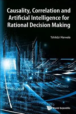 Kauzalitás, korreláció és mesterséges intelligencia a racionális döntéshozatalban - Causality, Correlation and Artificial Intelligence for Rational Decision Making