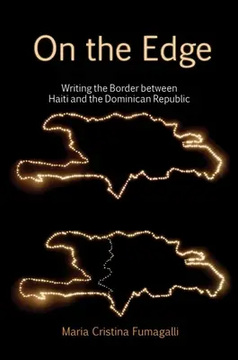 On the Edge: Writing the Border Between Haiti and the Dominican Republic (A határon: A Haiti és a Dominikai Köztársaság közötti határ megírása) - On the Edge: Writing the Border Between Haiti and the Dominican Republic