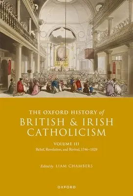 A brit és ír katolicizmus oxfordi története, III. kötet: Megkönnyebbülés, forradalom és megújulás, 1746-1829 - The Oxford History of British and Irish Catholicism, Volume III: Relief, Revolution, and Revival, 1746-1829