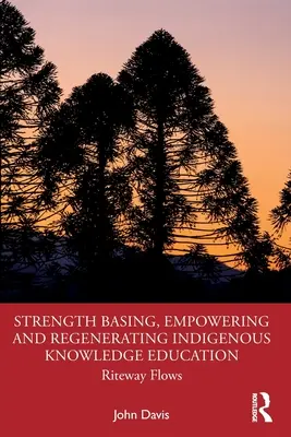 Erőalapú, erősítő és megújító őshonos tudásoktatás: Riteway Flows - Strength Basing, Empowering and Regenerating Indigenous Knowledge Education: Riteway Flows