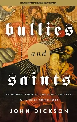 Zsarnokok és szentek: Egy őszinte pillantás a keresztény történelem jó és rossz dolgaira - Bullies and Saints: An Honest Look at the Good and Evil of Christian History