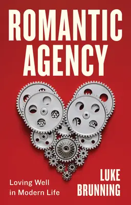 Romantikus ügynökség: Jól szeretni a modern életben - Romantic Agency: Loving Well in Modern Life