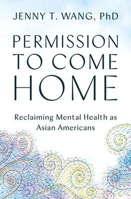 Engedély a hazatérésre: A mentális egészség ázsiai amerikaiakként való visszaszerzése - Permission to Come Home: Reclaiming Mental Health as Asian Americans