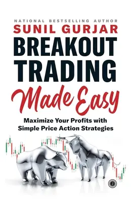 Breakout Trading Made Easy: Maximalizálja nyereségét egyszerű ár-akció stratégiákkal - Breakout Trading Made Easy: Maximize Your Profits with Simple Price Action Strategies