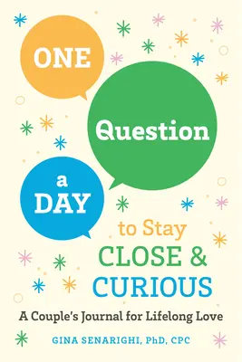 Naponta egy kérdés, hogy közel maradjunk egymáshoz és kíváncsiak maradjunk: Egy pár naplója egy életre szóló szerelemhez - One Question a Day to Stay Close and Curious: A Couple's Journal for a Lifetime of Love